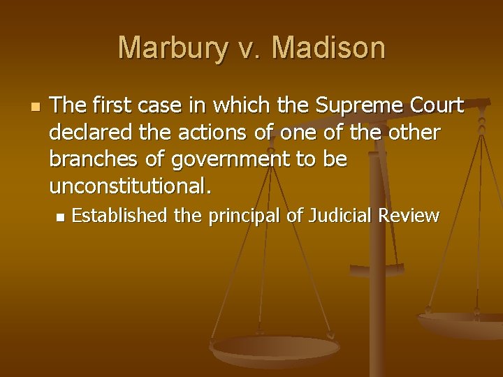 Marbury v. Madison n The first case in which the Supreme Court declared the