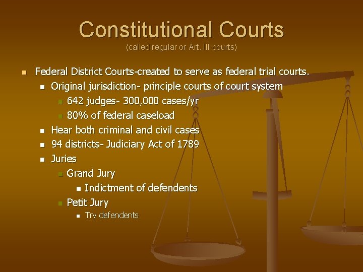 Constitutional Courts (called regular or Art. III courts) n Federal District Courts-created to serve