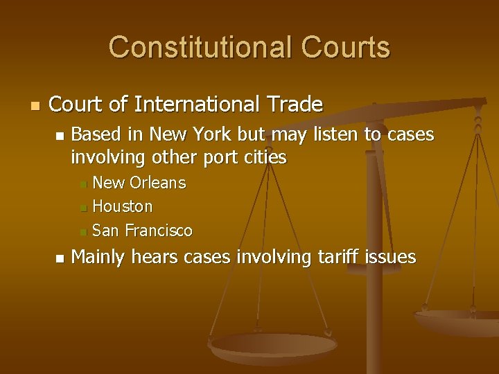 Constitutional Courts n Court of International Trade n Based in New York but may