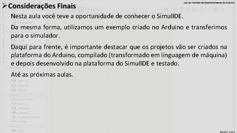 ØConsiderações Finais Uso da Interface de Desenvolvimento do Arduino Nesta aula você teve a