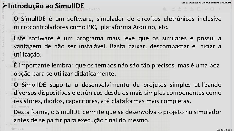 ØIntrodução ao Simul. IDE Uso da Interface de Desenvolvimento do Arduino O Simul. IDE