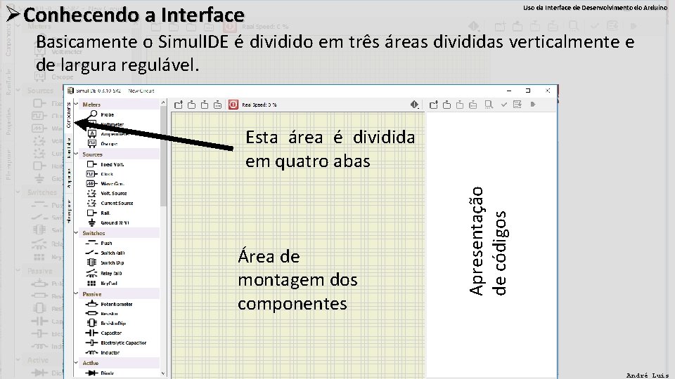 ØConhecendo a Interface Uso da Interface de Desenvolvimento do Arduino Basicamente o Simul. IDE