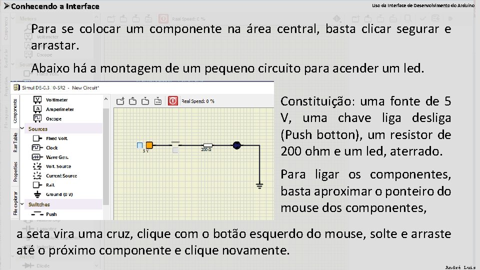 ØConhecendo a Interface Uso da Interface de Desenvolvimento do Arduino Para se colocar um