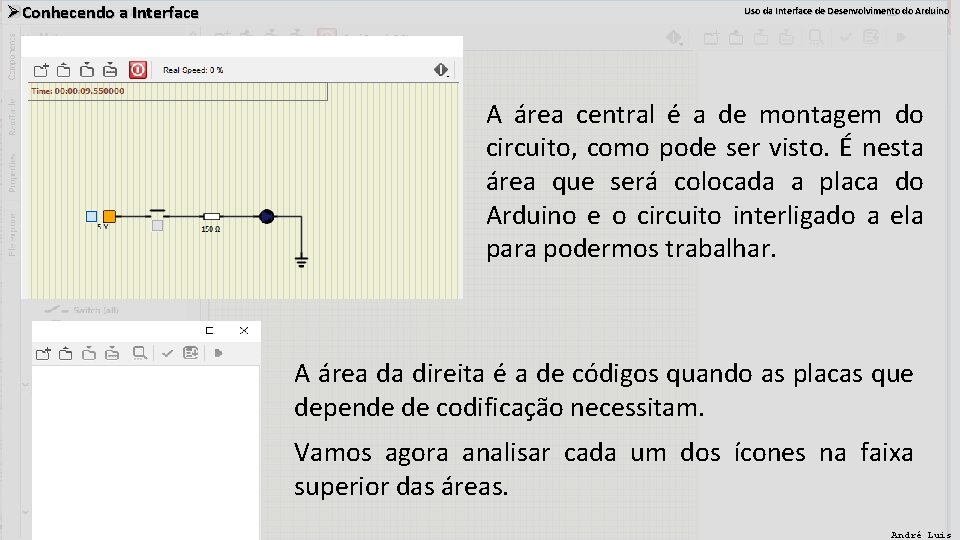 ØConhecendo a Interface Uso da Interface de Desenvolvimento do Arduino A área central é