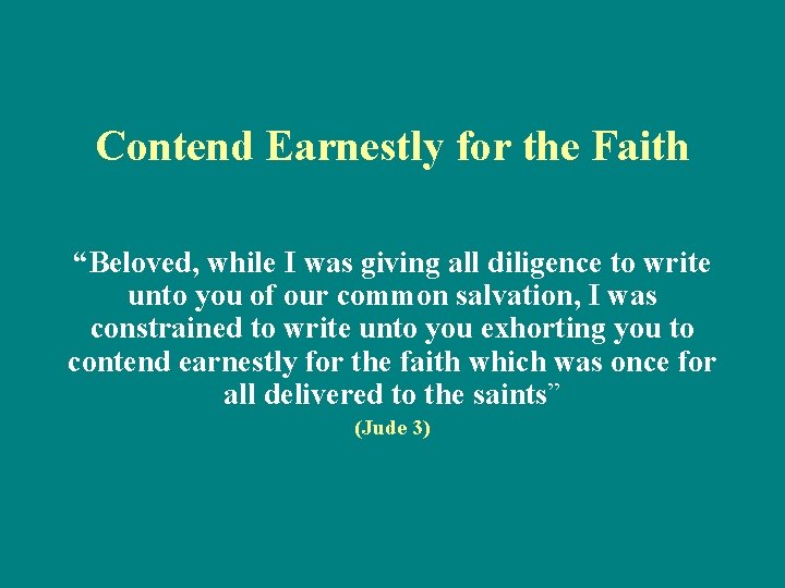 Contend Earnestly for the Faith “Beloved, while I was giving all diligence to write