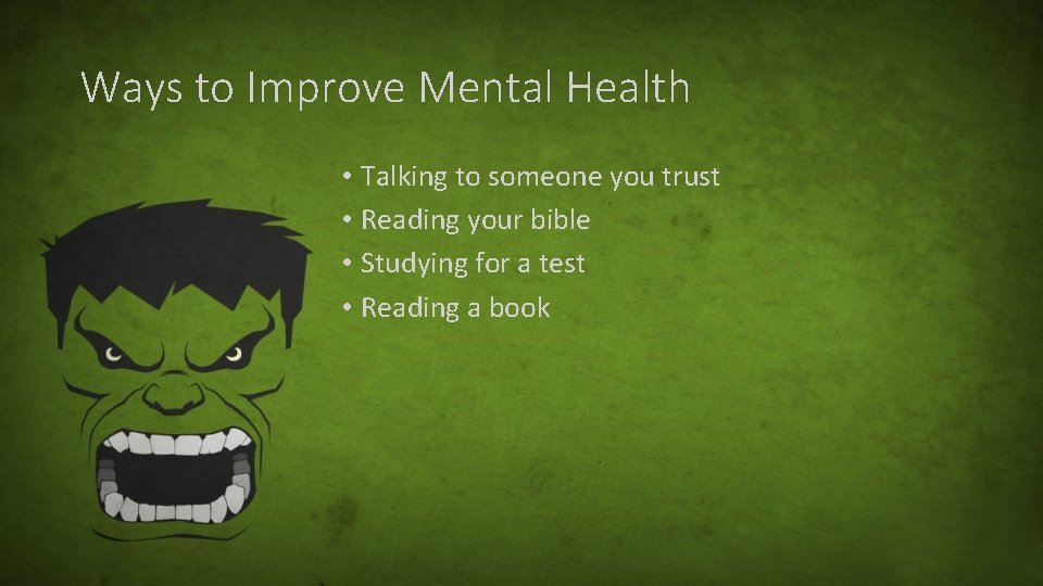 Ways to Improve Mental Health • Talking to someone you trust • Reading your