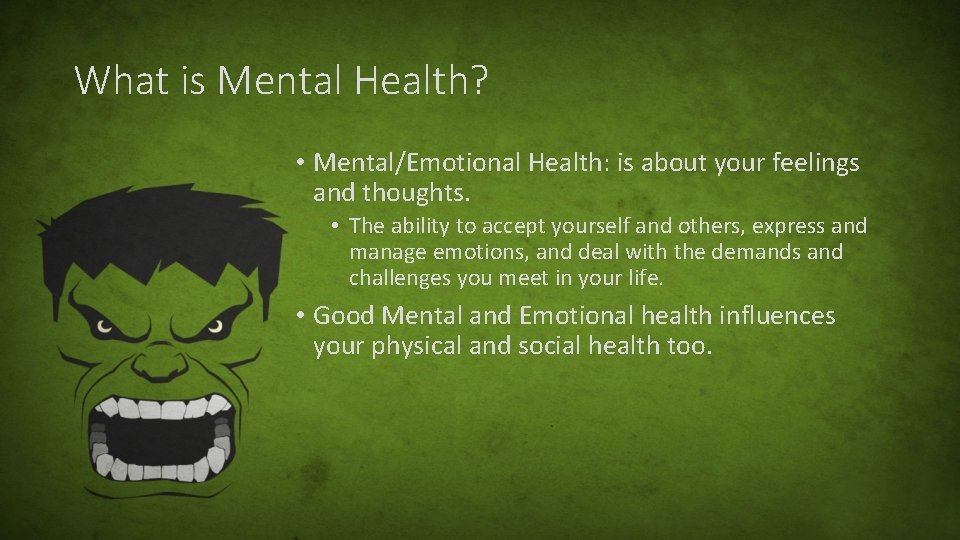 What is Mental Health? • Mental/Emotional Health: is about your feelings and thoughts. •
