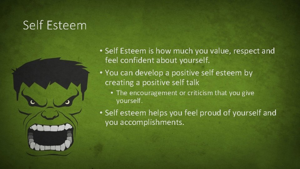 Self Esteem • Self Esteem is how much you value, respect and feel confident