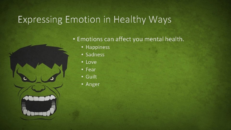 Expressing Emotion in Healthy Ways • Emotions can affect you mental health. • •