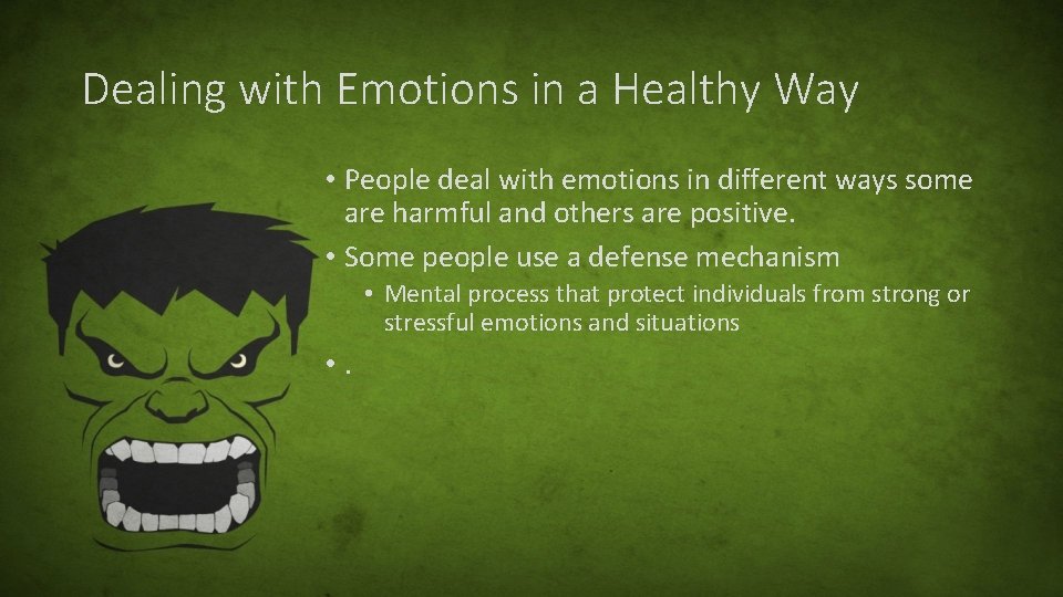 Dealing with Emotions in a Healthy Way • People deal with emotions in different