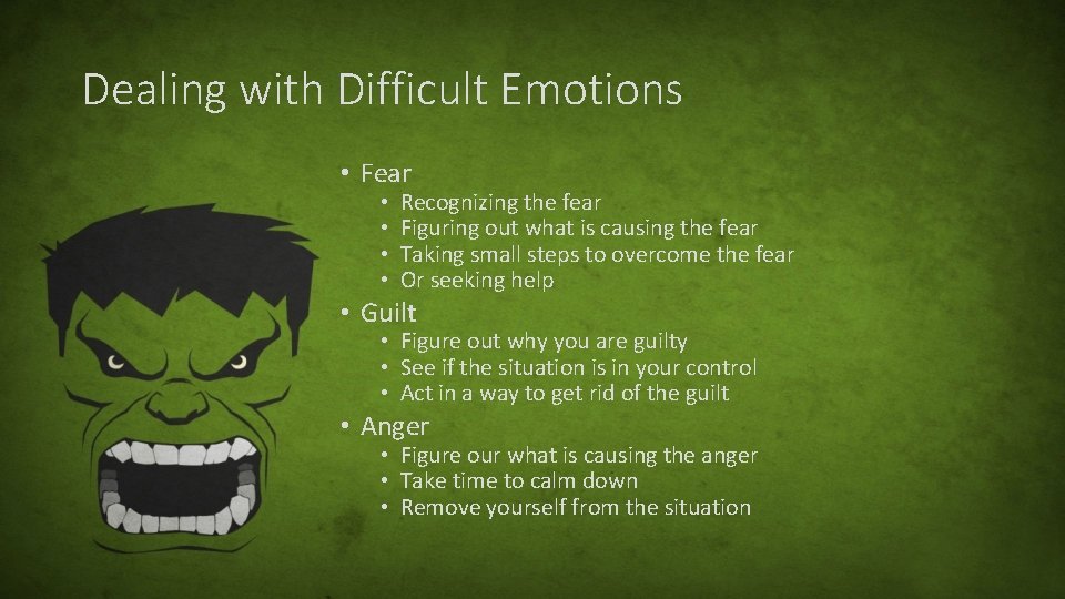 Dealing with Difficult Emotions • Fear • • Recognizing the fear Figuring out what