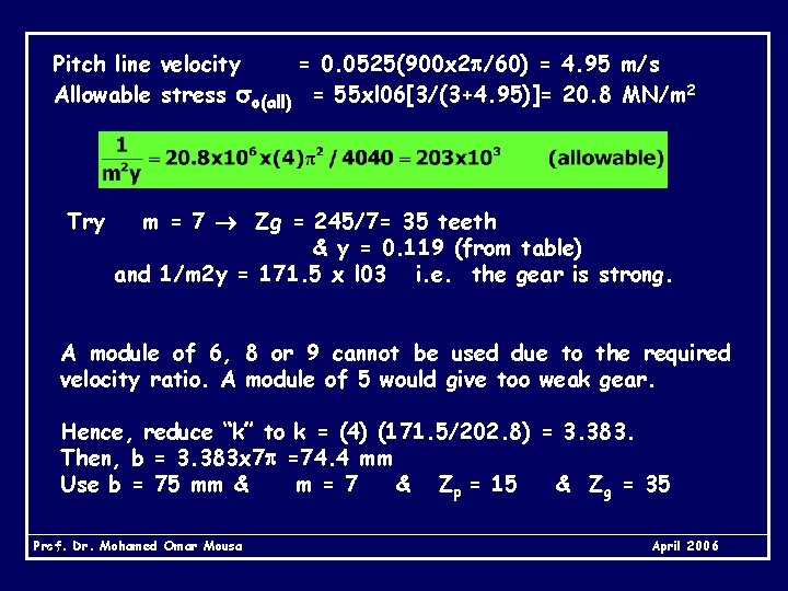 Pitch line velocity = 0. 0525(900 x 2 /60) = 4. 95 m/s Allowable