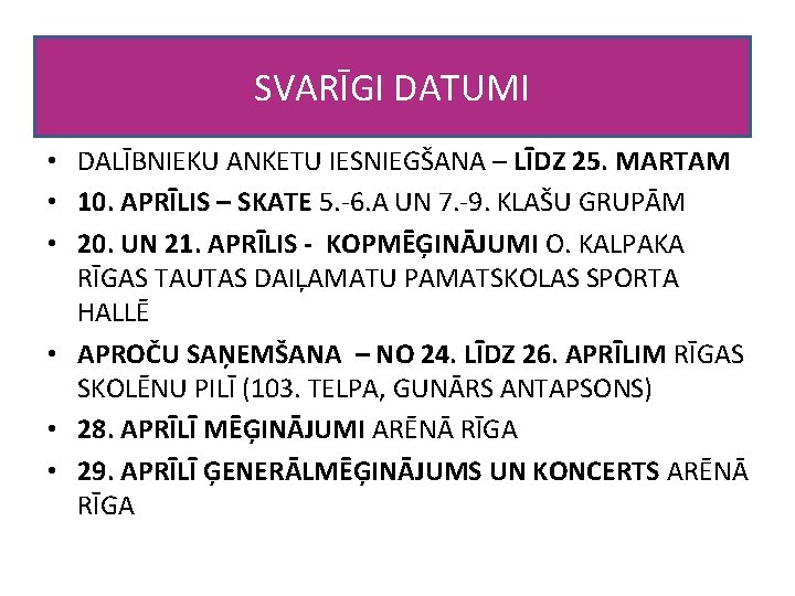 SVARĪGI DATUMI • DALĪBNIEKU ANKETU IESNIEGŠANA – LĪDZ 25. MARTAM • 10. APRĪLIS –