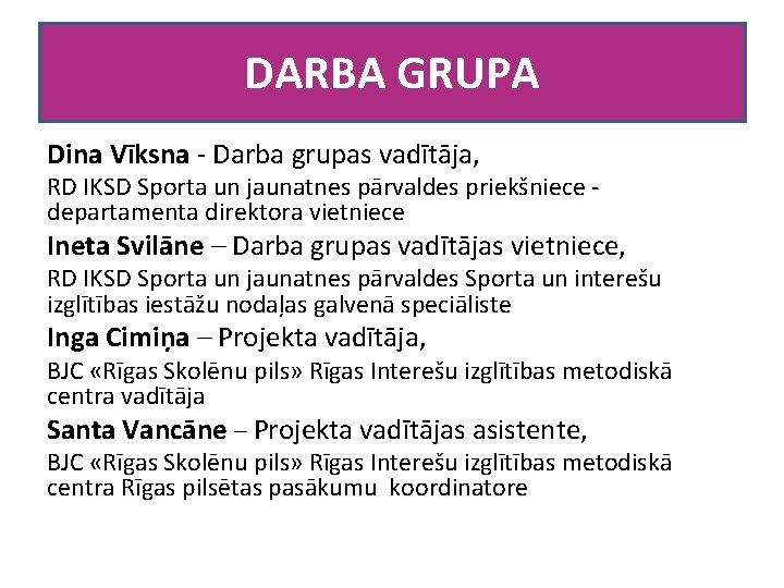 DARBA GRUPA Dina Vīksna - Darba grupas vadītāja, RD IKSD Sporta un jaunatnes pārvaldes