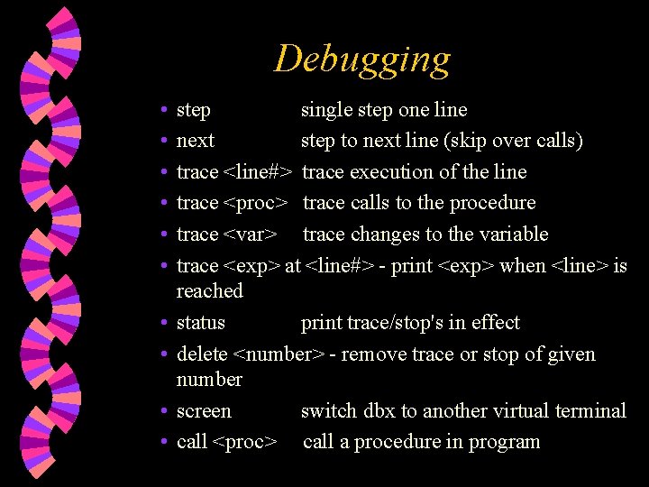 Debugging • • • step single step one line next step to next line