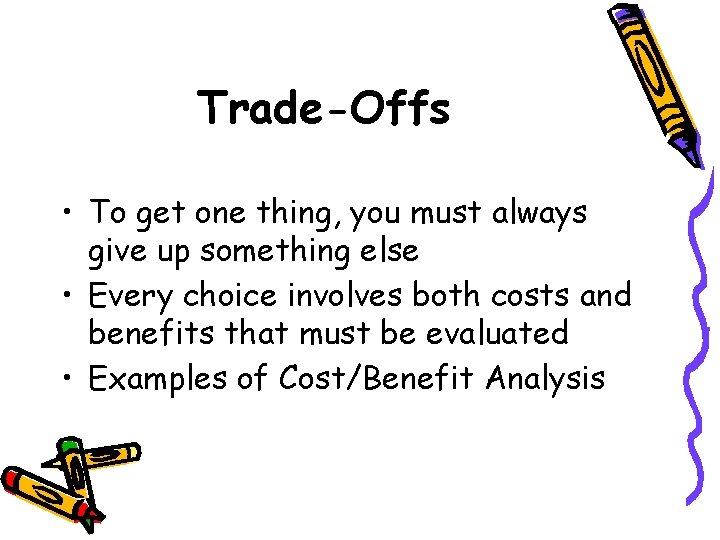 Trade-Offs • To get one thing, you must always give up something else •