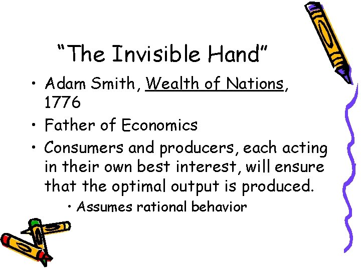 “The Invisible Hand” • Adam Smith, Wealth of Nations, 1776 • Father of Economics
