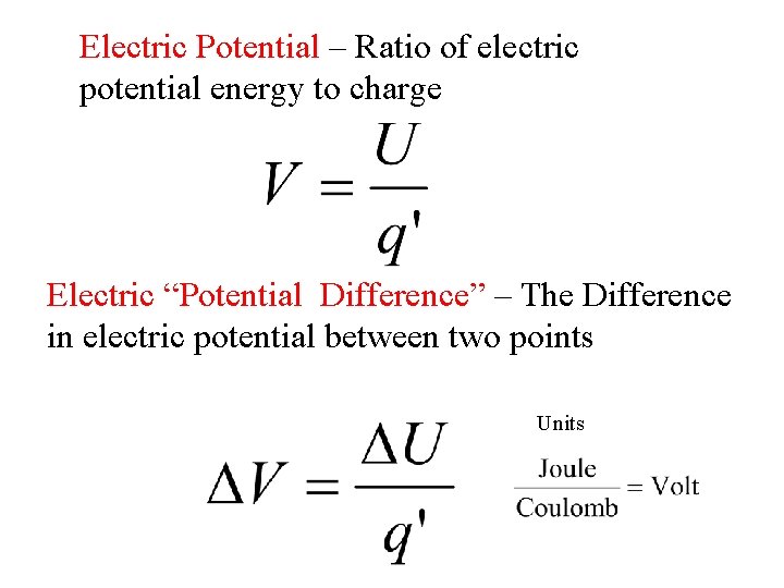 Electric Potential – Ratio of electric potential energy to charge Electric “Potential Difference” –