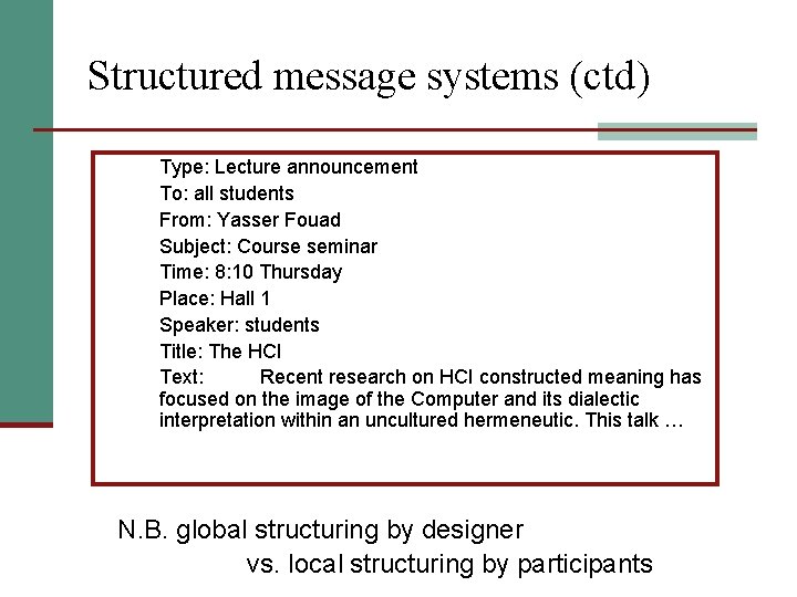 Structured message systems (ctd) Type: Lecture announcement To: all students From: Yasser Fouad Subject: