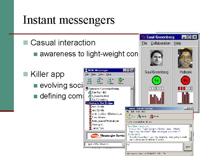 Instant messengers n Casual interaction n awareness to light-weight conversations n Killer app n