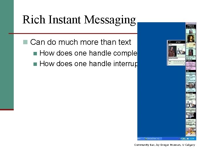 Rich Instant Messaging n Can do much more than text n How does one