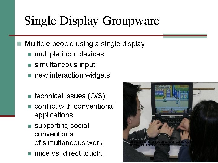 Single Display Groupware n Multiple people using a single display n n n n