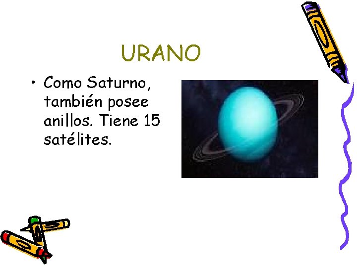 URANO • Como Saturno, también posee anillos. Tiene 15 satélites. 
