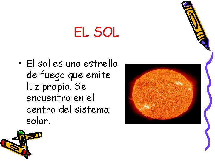 EL SOL • El sol es una estrella de fuego que emite luz propia.