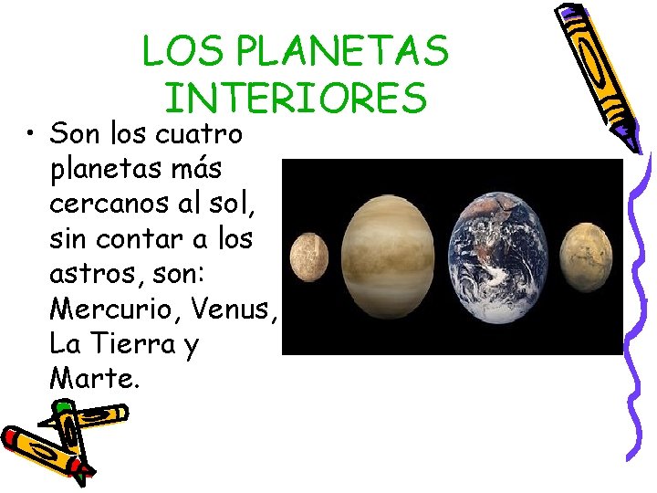 LOS PLANETAS INTERIORES • Son los cuatro planetas más cercanos al sol, sin contar