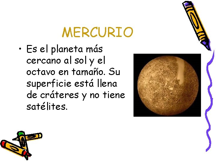 MERCURIO • Es el planeta más cercano al sol y el octavo en tamaño.
