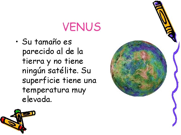 VENUS • Su tamaño es parecido al de la tierra y no tiene ningún