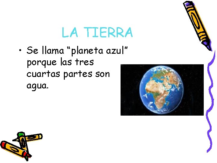 LA TIERRA • Se llama “planeta azul” porque las tres cuartas partes son agua.