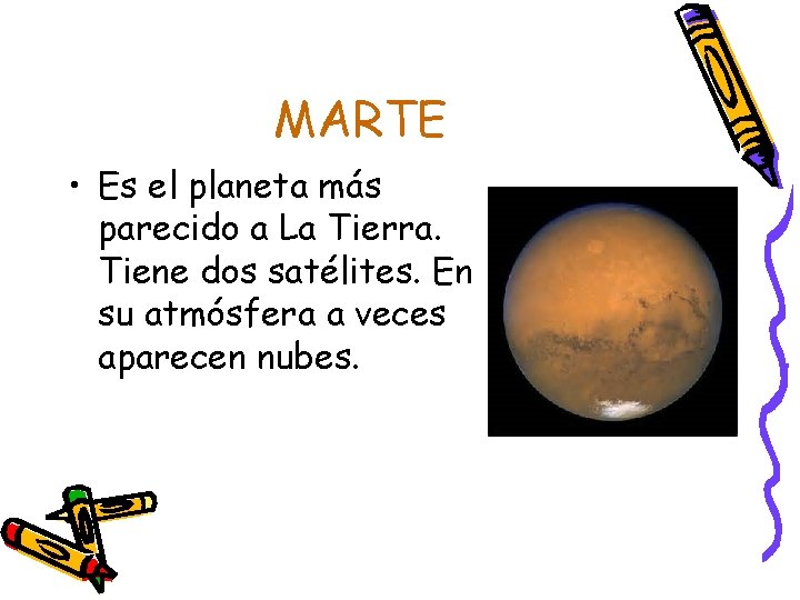 MARTE • Es el planeta más parecido a La Tierra. Tiene dos satélites. En
