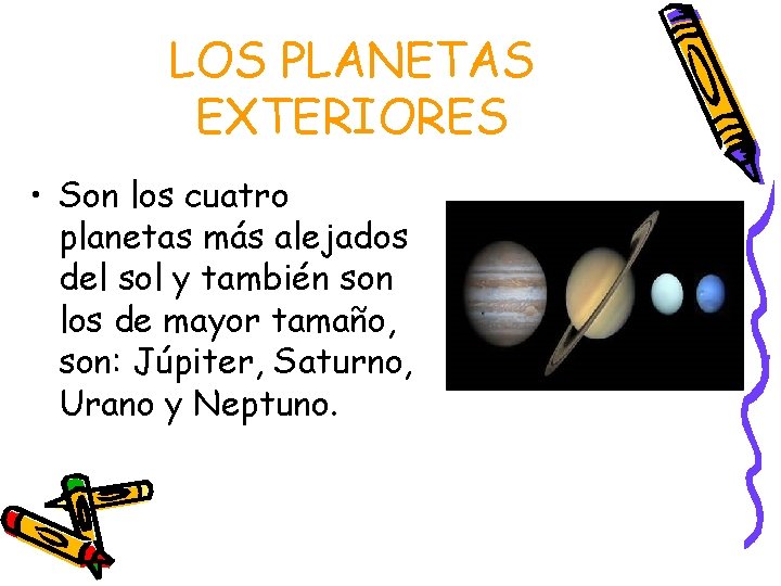 LOS PLANETAS EXTERIORES • Son los cuatro planetas más alejados del sol y también