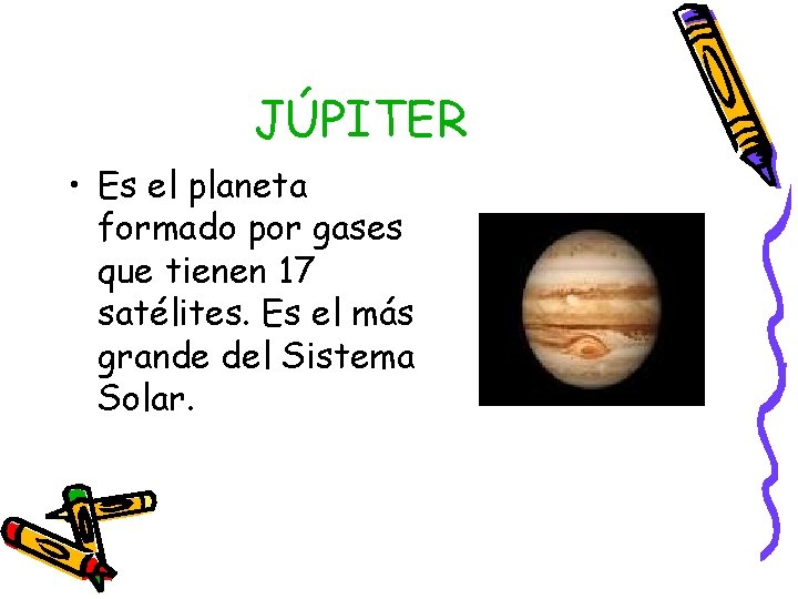JÚPITER • Es el planeta formado por gases que tienen 17 satélites. Es el