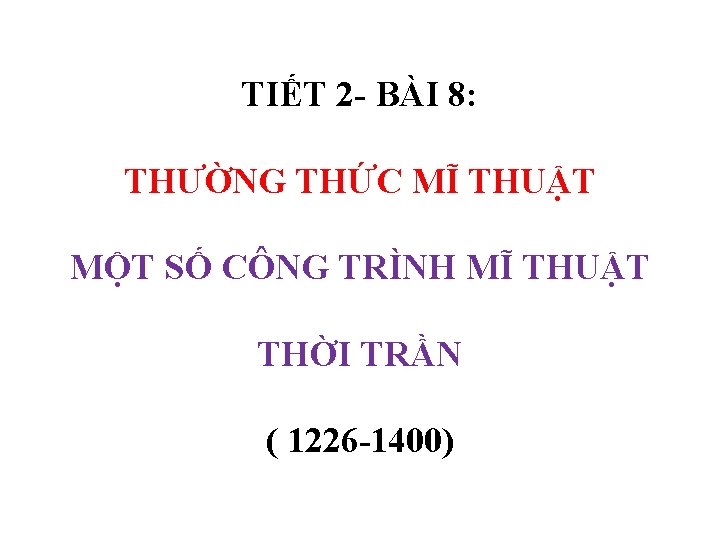 TIẾT 2 - BÀI 8: THƯỜNG THỨC MĨ THUẬT MỘT SỐ CÔNG TRÌNH MĨ