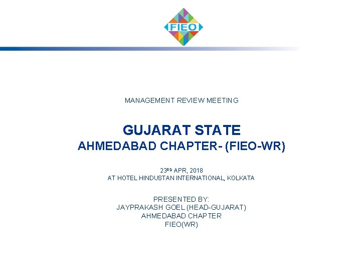 MANAGEMENT REVIEW MEETING GUJARAT STATE AHMEDABAD CHAPTER- (FIEO-WR) 23 RD APR, 2018 AT HOTEL