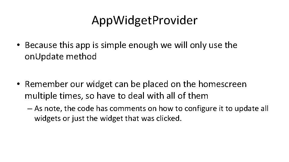 App. Widget. Provider • Because this app is simple enough we will only use