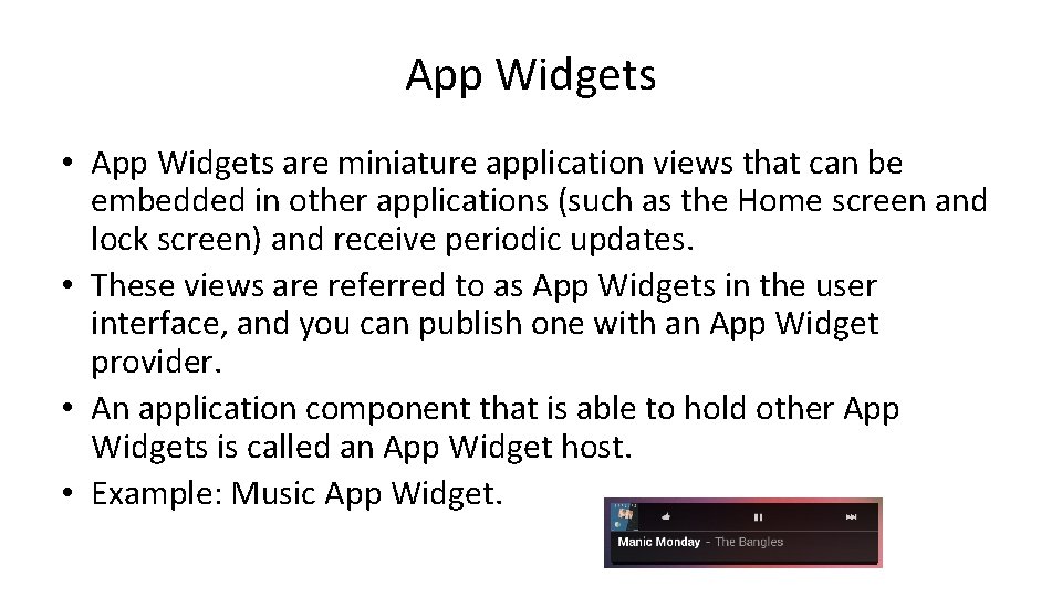 App Widgets • App Widgets are miniature application views that can be embedded in