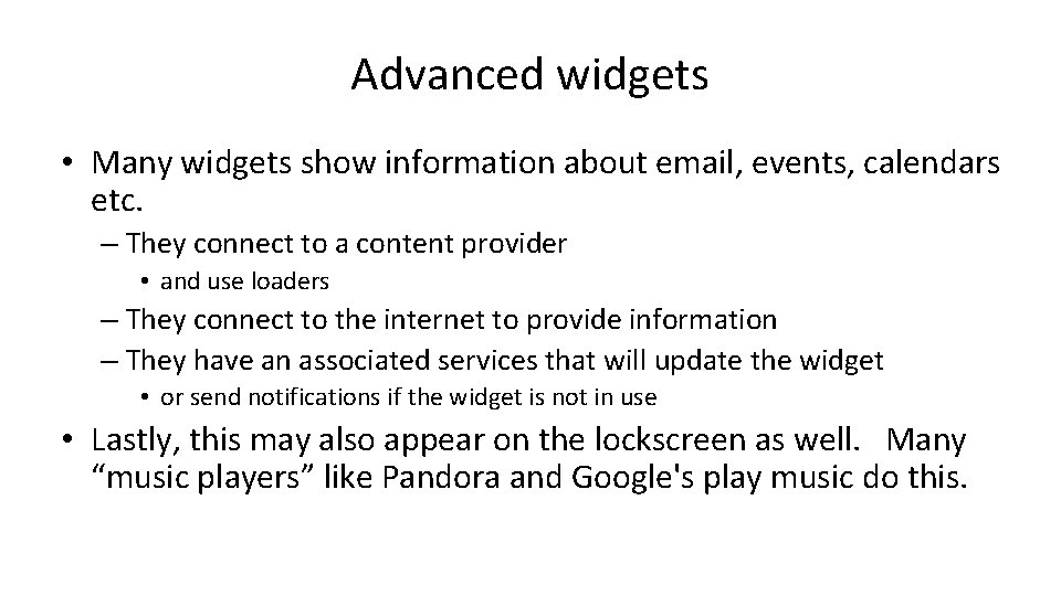 Advanced widgets • Many widgets show information about email, events, calendars etc. – They