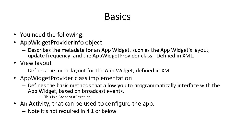 Basics • You need the following: • App. Widget. Provider. Info object – Describes