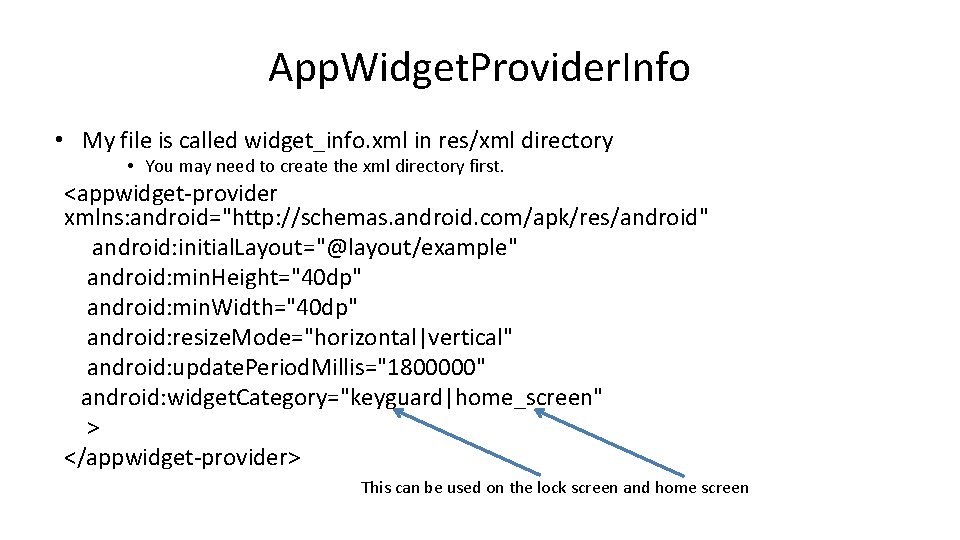 App. Widget. Provider. Info • My file is called widget_info. xml in res/xml directory