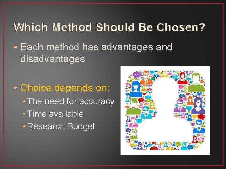 Which Method Should Be Chosen? • Each method has advantages and disadvantages • Choice