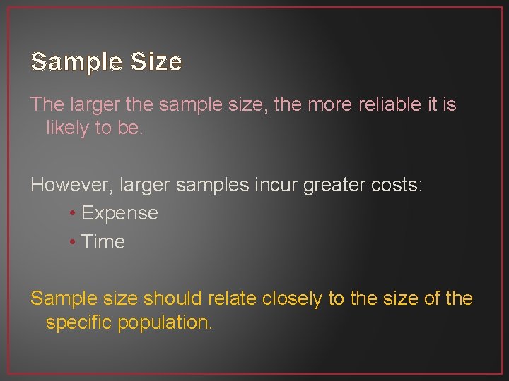 Sample Size The larger the sample size, the more reliable it is likely to