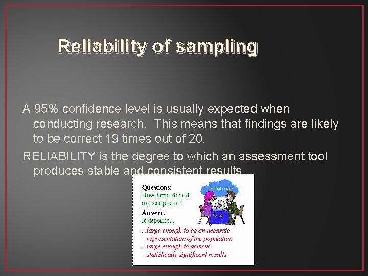 Reliability of sampling A 95% confidence level is usually expected when conducting research. This