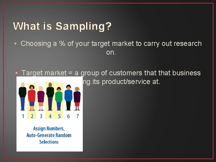 What is Sampling? • Choosing a % of your target market to carry out