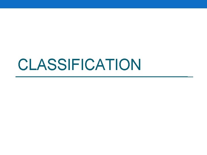 CLASSIFICATION CLASSIFICATION