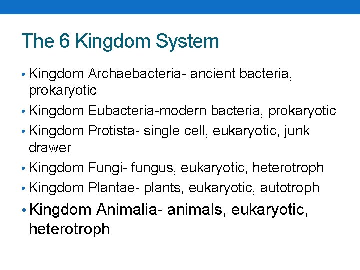 The 6 Kingdom System • Kingdom Archaebacteria- ancient bacteria, prokaryotic • Kingdom Eubacteria-modern bacteria, The 6 Kingdom System • Kingdom Archaebacteria- ancient bacteria, prokaryotic • Kingdom Eubacteria-modern bacteria,