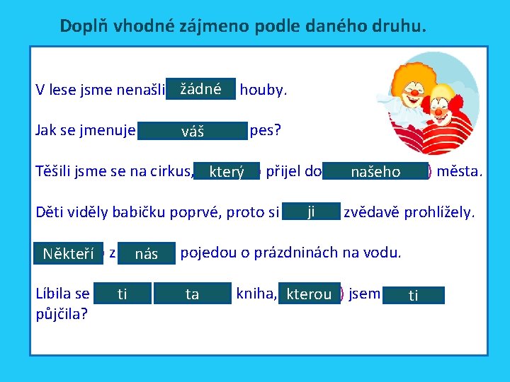 Doplň vhodné zájmeno podle daného druhu. žádné houby. V lese jsme nenašli (záporné) Jak