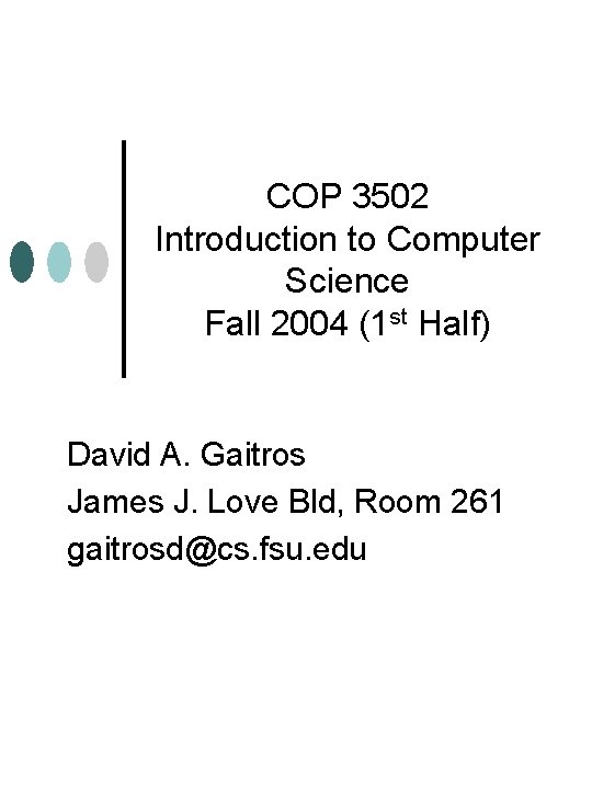 COP 3502 Introduction to Computer Science Fall 2004 (1 st Half) David A. Gaitros